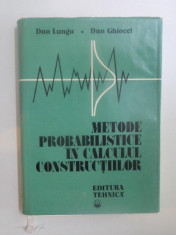 METODE PROBABILISTICE IN CALCULUL CONSTRUCTIILOR de DAN LUNGU , DAN GHIOCEL foto