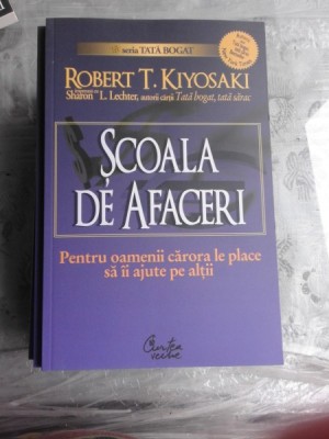 SCOALA DE AFACERI - ROBERT T. KIYOSAKI foto