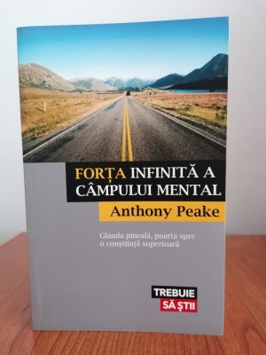 Anthony Peake, Forța infinită a c&amp;acirc;mpului mental. Glanda pineală, poarta spre o conștiință superioară foto