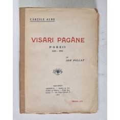 VISARI PAGANE , POEZII 1910 - 1912 de ION PILLAT , 1912 *EDITIE PRINCEPS
