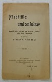 NAZBATIILE UNUI OM BOLNAV , MATERIAL PENTRU CEI CARE VOR SA SCRIE &#039; ISTORIA &#039; D- LUI MARIU THEODORIAN de PREOTUL STANCU C. PAUNESCU , 1913