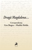 Dragă Magdalena... / Corespondența Geo Bogza-Madda Holda - Paperback brosat - Cosmin Pană - Tracus Arte
