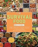 The Survival Food Cookbook A Step-by-Step Guide to Acquiring, Organizing, and Cooking Food Storage (300 recipes &amp; Emergency Food ).