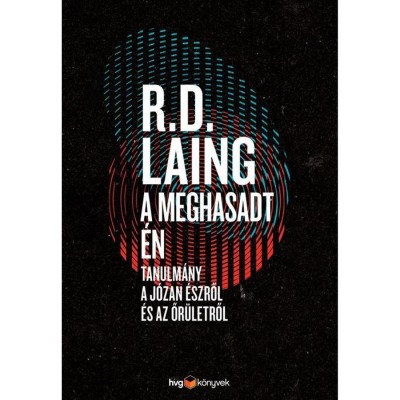 A meghasadt &amp;eacute;n Tanulm&amp;aacute;ny a j&amp;oacute;zan &amp;eacute;szről &amp;eacute;s az őr&amp;uuml;letről - Laing.R.D. foto