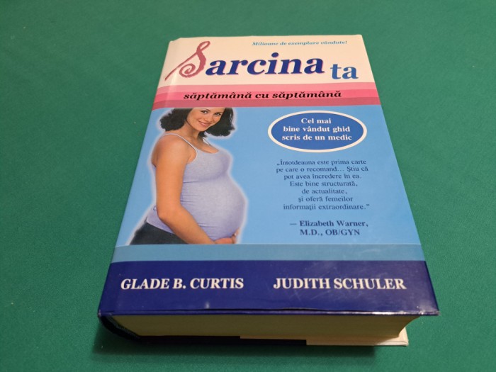 SARCINA TA *SĂPTĂM&Acirc;NĂ CU SĂPTĂM&Acirc;NĂ / GLADE B. CURTIS, JUDITH SCHULER / 2009 *