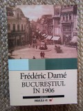 Bucurestiul in 1906 - Frederic Dame, Paralela 45, 2007, Carte Istorie, 614 pagini