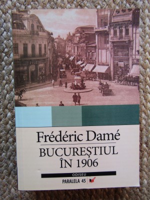BUCURESTIUL IN 1906 - FREDERIC DAME foto