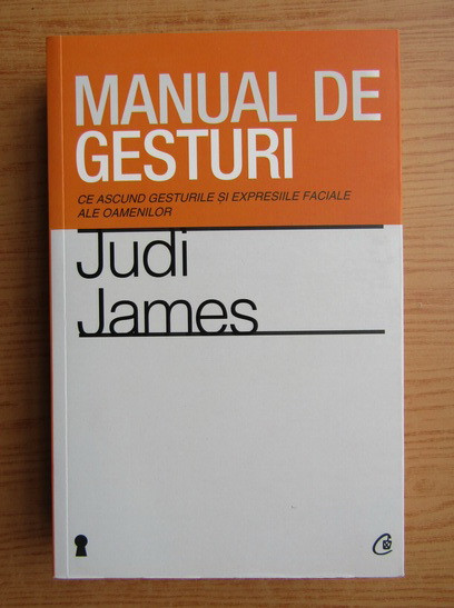 Judi James - Manual de gesturi. Ce ascund gesturile si expresiile faciale ale...