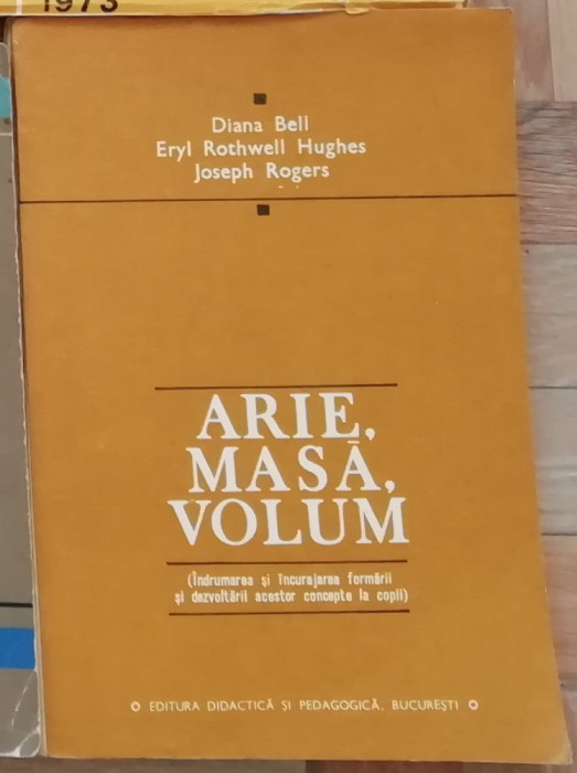 Arie, masa, volum - Diana Bell, E. Rothwell Hughes, J. Rogers