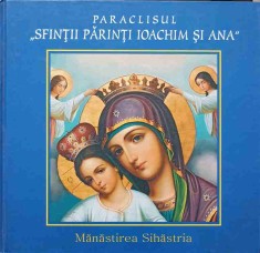 PARACLISUL SFINTII PARINTI IOACHIM SI ANA, MANASTIREA SIHASTRIA-ARHIMANDRIT IOANICHIE BALAN-280030