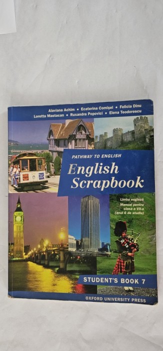 Pathway to english. English scrapbook STUDENT,S BOOK 7 ACHIM ,COMISEL ,DINU, MASTACAN,POPOVICI ,TEODORESCU , OXFORD UNIVERSITY PRESS
