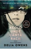 Acolo unde canta racii (Editie tie-in) - Delia Owens