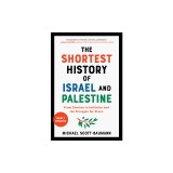 The Shortest History of Israel and Palestine: From Zionism to Intifadas and the Struggle for Peace