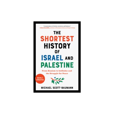 The Shortest History of Israel and Palestine: From Zionism to Intifadas and the Struggle for Peace foto