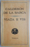 Viata e vis - Calderon de la Barca - Carte beletristica - Noua/Anticariat - Stare Buna/Foarte Buna