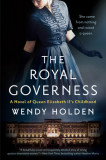 The Royal Governess: A Novel of Queen Elizabeth II&#039;s Childhood