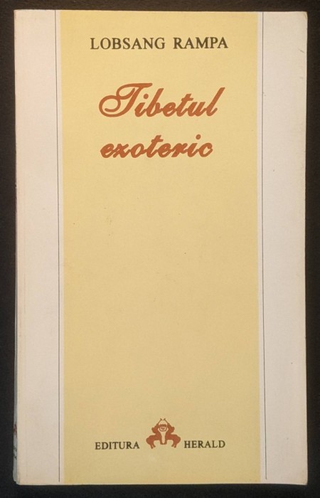 TIBETUL EZOTERIC &ndash; Lobsang Rampa 254 pag Editura Herald Brosata, stare buna conform pozelor