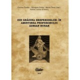 Din gradina hesperidelor. In amintirea profesorului Adrian Husar - Corina Teodor, Georgeta Fodor, Maria Tatar-Dan, Fabian Istvan