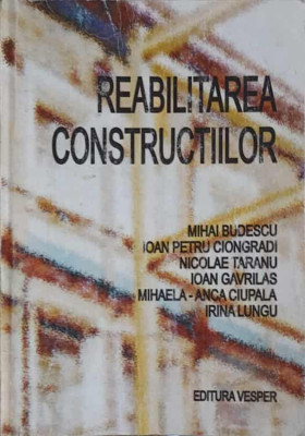 REABILITAREA CONSTRUCTIILOR-MIHAI BUDESCU, I.P. CIONGRADI, N. TARANU, I. GAVRILAS, M.-ANCA CIUPALA, I. LUNGU foto