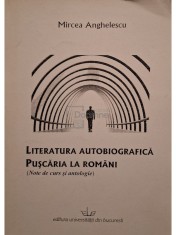 Mircea Anghelescu - Literatura autobiografica - Puscaria la romani (Editia: 2008) foto