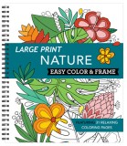 Large Print Easy Color &amp; Frame - Nature (Adult Coloring Book)