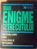 MARI ENIGME ALE TRECUTULUI. DEZVALUIRI DIN CULISELE ISTORIEI-COLECTIV-268703