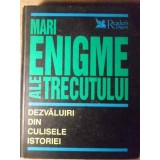 MARI ENIGME ALE TRECUTULUI. DEZVALUIRI DIN CULISELE ISTORIEI-COLECTIV-266912