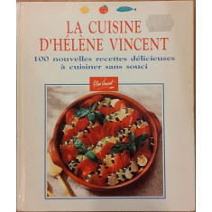 La cuisine D&#039;Helene Vincent. 100 nouvelles recettes delicieuses a cuisiner sans souci