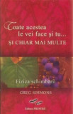 Toate acestea le vei face și tu...și chiar mai multe. Fizica schimbării - Paperback brosat - Greg Simmons - Prestige