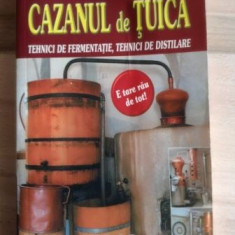 Cazanul de tuica. Tehnici de fermentatie, tehnici de distilare- Josef Pischl