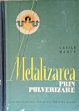 Metalizarea prin pulverizare Vasile Marcu