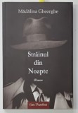 STRAINUL DIN NOAPTE de MADALINA GHEORGHE , 2017 * DEDICATIE