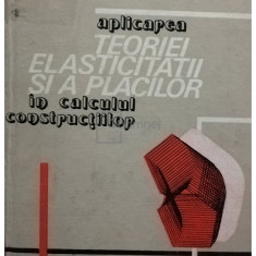 Panait Mazilu - Aplicarea teoriei elasticității și a plăcilor în calculul construcțiilor (editia 1986)