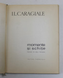 I.L. CARAGIALE - MOMENTE SI SCHITE , ilustratii de BACIU CONSTANTIN , 1966 , EDITIE CARTONATA