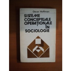 SISTEME CONCEPTUALE OPERATIONALE IN SOCIOLOGIE de OSCAR HOFFMAN , Bucuresti 1977