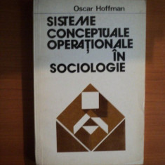 SISTEME CONCEPTUALE OPERATIONALE IN SOCIOLOGIE de OSCAR HOFFMAN , Bucuresti 1977