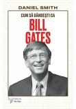 Cumpara ieftin Cum sa gandesti ca Bill Gates