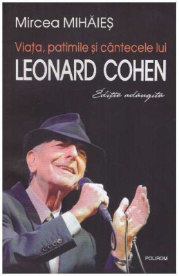 Mircea Mihaies - Viata, patimile si cantecele lui Leonard Cohen - 128033 foto