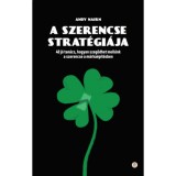 A szerencse strat&eacute;gi&aacute;ja - 40 j&oacute; tan&aacute;cs, hogyan szegődhet mell&eacute;nk a szerencse a m&aacute;rka&eacute;p&iacute;t&eacute;sben - Andy Nairn