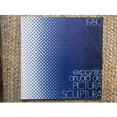 Expozitia anuala de pictura-sculptura 1980. Mai-iunie Bucuresti, Sala Dalles