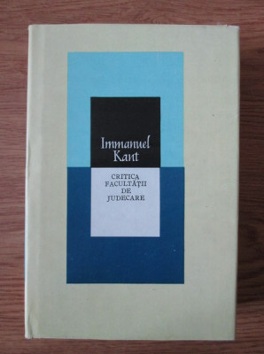 Immanuel Kant - Critica facultatii de judecare (1981, editie cartonata) foto