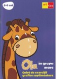 Ola in grupa mare. Caiet de exercitii grafice suplimentare 5-6 ani