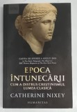 Epoca Intunecarii - Cum a distrus crestinismul lumea clasica de Catherine Nixey (2019) - Istorie, Evul Mediu, Brosata
