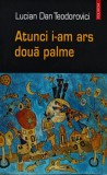Atunci i-am ars doua palme Lucian Dan Teodorovici 2004 Editura Polirom Brosata 227 pagini Roman autori romani
