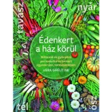 &Eacute;denkert a h&aacute;z k&ouml;r&uuml;l - Bőtermő &eacute;s gy&ouml;ny&ouml;rű permakult&uacute;r&aacute;s biokert egyszerűen, term&eacute;szetesen - Vera Greutink