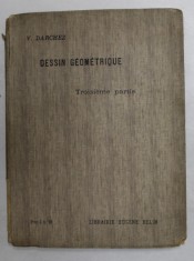 NOUVEAU COURS DE DESSIN GEOMETRIQUE par V. DARCHEZ , TROISIEME PARTIE , A L &#039;USAGE DES ELEVES , 1911
