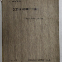 NOUVEAU COURS DE DESSIN GEOMETRIQUE par V. DARCHEZ , TROISIEME PARTIE , A L 'USAGE DES ELEVES , 1911