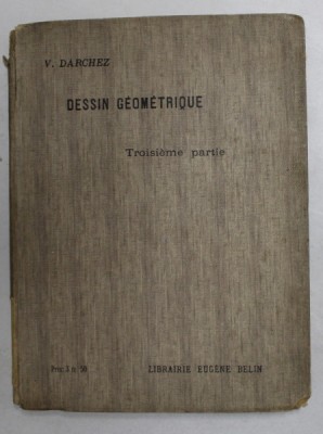 NOUVEAU COURS DE DESSIN GEOMETRIQUE par V. DARCHEZ , TROISIEME PARTIE , A L &amp;#039;USAGE DES ELEVES , 1911 foto