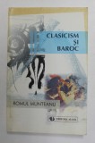 CLASICISM SI BAROC , PARTEA A II - A , EDITIA A II -A de ROMUL MUNTEANU , 1998