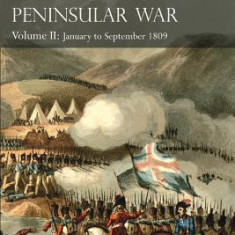 Sir Charles Oman's History of the Peninsular War, Volume II: January to September 1809 from the Battle of Corunna to the End of the Talavera Campaign